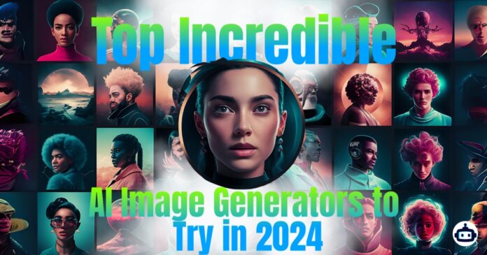 Top Incredible AI Image Generators to Try in 2024