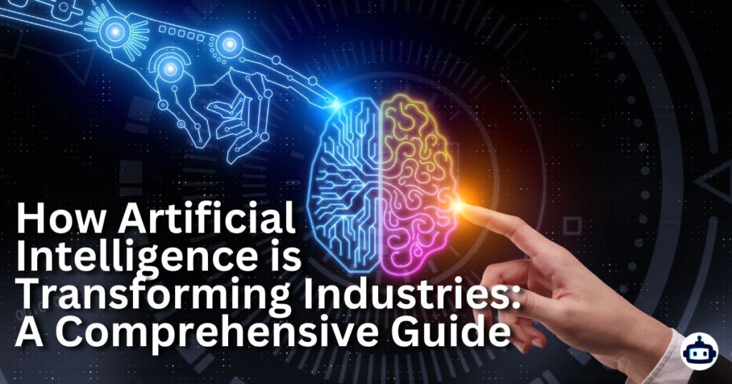 How Artificial Intelligence is Transforming Industries: A Comprehensive Guide