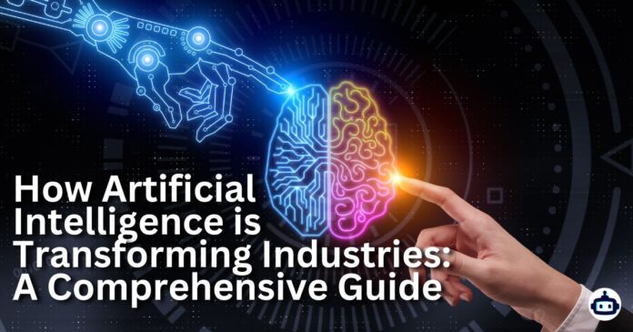 How Artificial Intelligence is Transforming Industries: A Comprehensive Guide